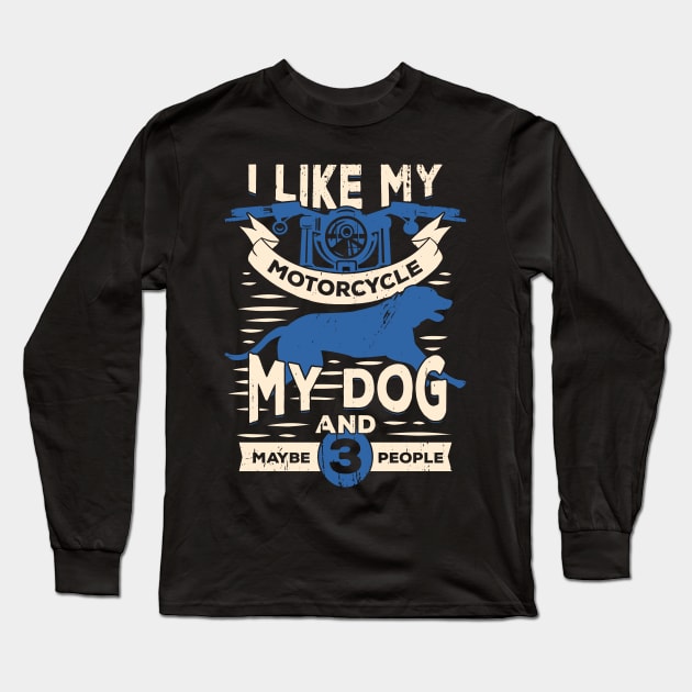 I Like My Motorcycle My Dog And Maybe 3 People Long Sleeve T-Shirt by Dolde08